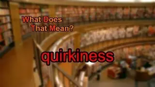 What does quirkiness mean?