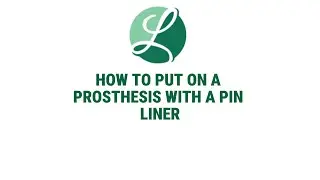 How to Properly Put on a Prosthesis with a Pin Liner | CPO Paul Leimkuehler&rsquo;s Step-by-Step Guide