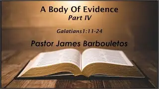 a Body of Evidence Part 4 - Galatians 1: 11-24 - December 7, 2025 - Pastor James Barbouletos