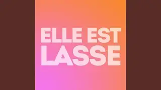 ELLE EST LASSE
