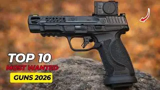 Top 10 Most Wanted Guns of 2026 (Selling Out Everywhere!)