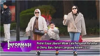 Potret Gaya Liburan Mbak Lala di China, Baru Sehari Langsung Ketemu CEO