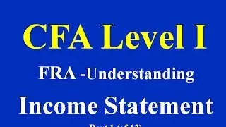 CFA Level I- FRA- Understanding Income Statement- Part 1 (of 12)