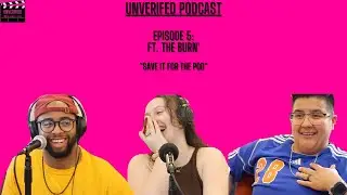 Unverified Podcast: ft. The Burn'