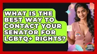 What Is The Best Way To Contact Your Senator For LGBTQ+ Rights? - Queer Teens United