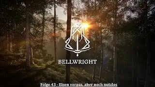 Eisen voraus, aber noch nutzlos | Bellwright #43 | 🔨VanDeWulfen🏃🏼&zwj;♂️