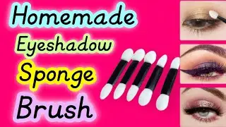 How To Make Eyeshadow Sponge Brush At Home | DIY Homemade Eyeshadow Brush