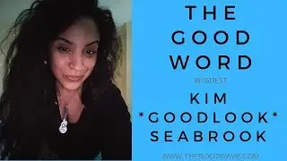The Good Word w/guest Kim *GoodLook* Seabrook - Perspective Series # 21