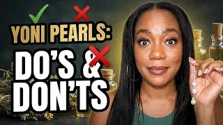 Do&rsquo;s & Don&rsquo;ts of Yoni Pearls | Detoxing Your Womb & Your Ex 👀