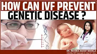 How Does IVF Prevent Genetic Diseases || Dr. Richika Sahay Shukla