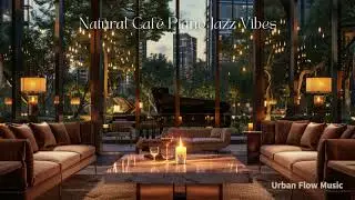 Natural Caf&eacute; Piano Jazz Vibes &ndash; 2Hour Slow Groove Lounge | Relax, Study, Ambience