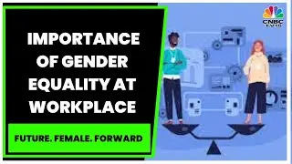 Prominent Experts Discuss Gender Equality At Workplace | Future. Female. Forward | CNBC-TV18