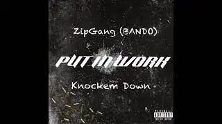 (Zip Gang)BANDO - Put in Work  /feat KnockEm Down