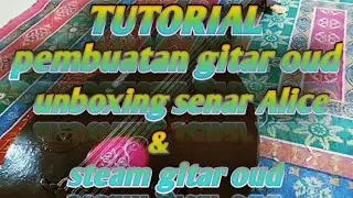 🔴 Tutorial Pembuatan Gitar Gambus (Oud) & Cara Steam Gitar Oud