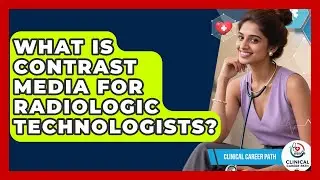What Is Contrast Media For Radiologic Technologists? - Clinical Career Path