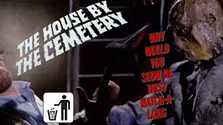 Why Would You Show Me This? Watch-A-Long - The House by the Cemetery