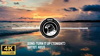 NXUS - Turn It up, Tonight (4K)