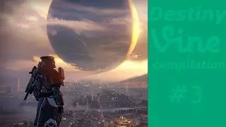 Destiny Vines: Compilation #3