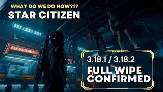Star Citizen | 3.18.1/2 Will be full wipes!