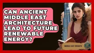 Can Ancient Middle East Architecture Lead To Future Renewable Energy? - Middle East Insights
