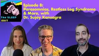 Sleep Edit  8: Parasomnias, Restless Leg Syndrome, & Restless Sleep Disorder with Dr. Sujay Kansagra