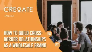 How to Build Cross-Border Relationships as a Wholesale brand | CREOATE.COM #creoate #webinar