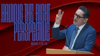 MARK 1:14-15, HAVING THE RIGHT PERSPECTIVE, 11-30-2025