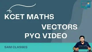 VECTORS BASICS| KCET VECTORS |SYNOPSIS |VECTORS PREVIOUS YEARS|COMEDK MATHS|SAMCLASSES