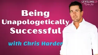 003: Being Unapologetically Successful with Chris Harder