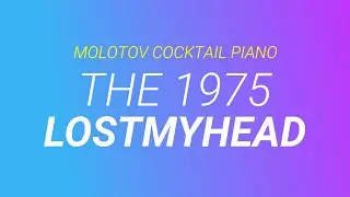 Lostmyhead ⬥ The 1975 🎹 cover by Molotov Cocktail Piano