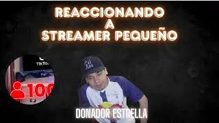 Reaccionando a un streamer peque&ntilde;o