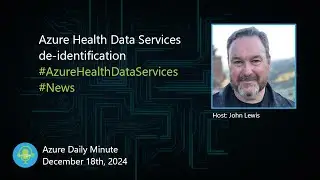 Azure Health Data Services de-identification, and... - Azure Daily Minute Podcast - 18-DEC-2024