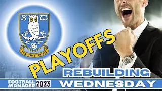 Sheffield Wednesday Rebuild - FM23 - S2 - PLAYOFFS
