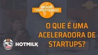 O que é uma Aceleradora de Startups? - Conhecendo a Hotmilk