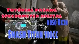 TUTORIAL PASANG SPEEDOMETER DIGITAL MEREK KOSO RX2N | SMASH TITAN 110CC