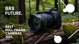 Best Full-Frame Cameras 2025 | Top 5 Picks