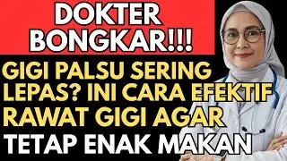 DOKTER BONGKAR !!! GIGI PALSU Sering Lepas? Cara Merawat Mulut Agar Tetap Bisa MAKAN ENAK