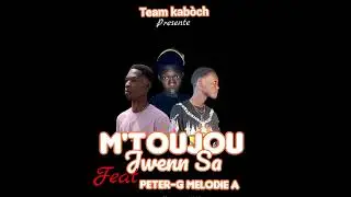 M toujou jwenn sa _team kabòch feat Peter-G Melodie a ( audio official)