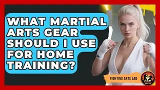 What Martial Arts Gear Should I Use for Home Training? - Fighting Arts Lab