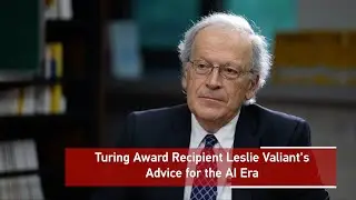 Turing Award recipient Leslie Valiant's advice for the AI era