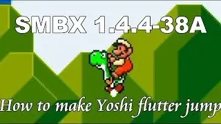 How to Make Yoshi Flutter Jump in Super Mario Bros. X (SMBX 1.4.4-38A)