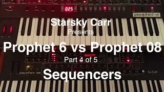 Part 4 of 5:  Prophet 6 vs Prophet 08 Sequencers and Arpeggiators