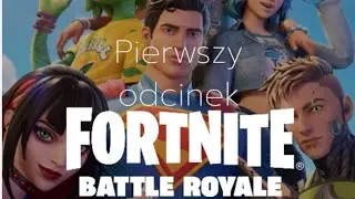 mój pierwszy odcinek z Fortnite