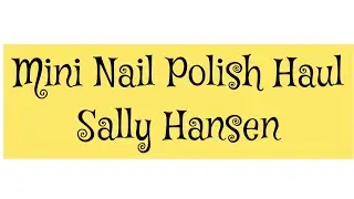 Mini Nail Polish Haul-Sally Hansen