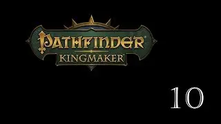 Pathfinder - Kingmaker Tabletop RPG, ч.10