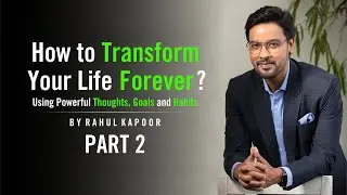 TRANSFORM YOUR LIFE FOREVER - Step by Step Approach - Part 2