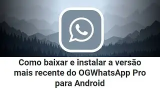 Como baixar e instalar OGWhatsApp Pro Atualizado V-17.00