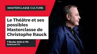 Le théâtre et ses possibles - Masterclasse Culture avec Christophe Rauck