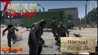 7 Days to Die: War3zuk's Farm Life Ep#10