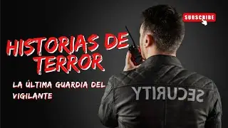 Historia de Terror Real: La &Uacute;ltima Guardia Del Vigilante | &iquest;Mito o Verde?